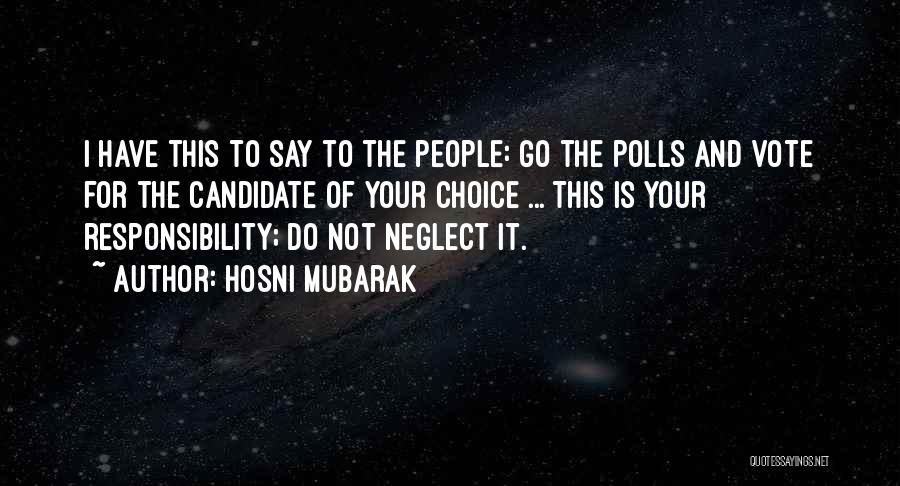Hosni Mubarak Quotes: I Have This To Say To The People: Go The Polls And Vote For The Candidate Of Your Choice ...