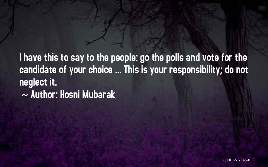 Hosni Mubarak Quotes: I Have This To Say To The People: Go The Polls And Vote For The Candidate Of Your Choice ...