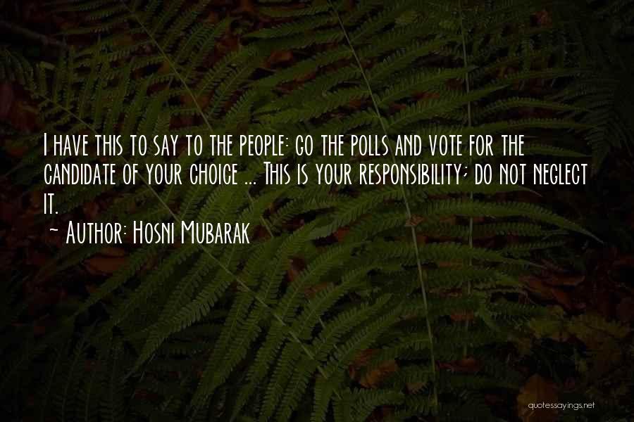 Hosni Mubarak Quotes: I Have This To Say To The People: Go The Polls And Vote For The Candidate Of Your Choice ...