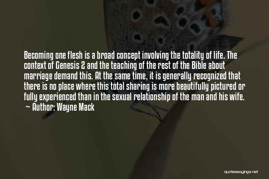 Wayne Mack Quotes: Becoming One Flesh Is A Broad Concept Involving The Totality Of Life. The Context Of Genesis 2 And The Teaching