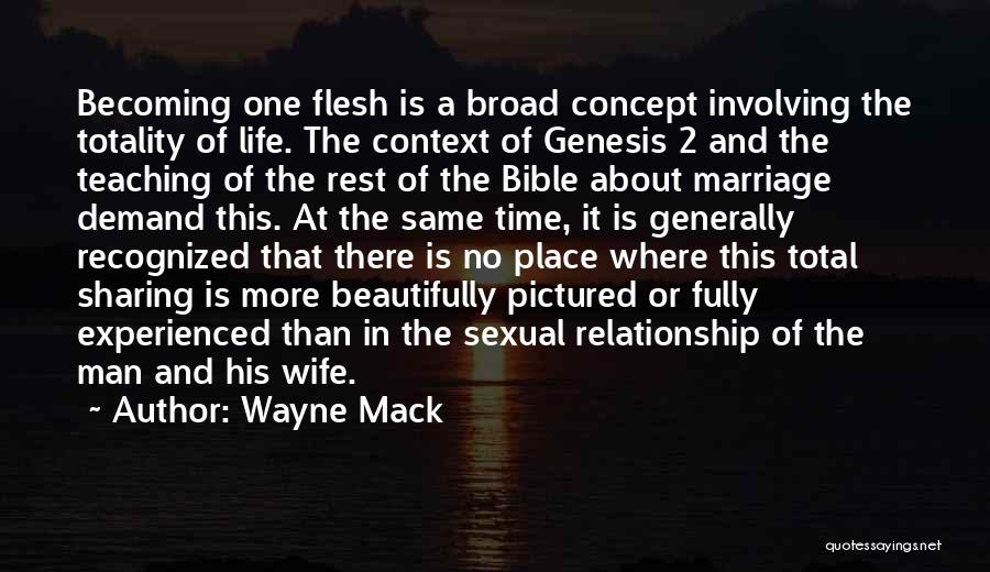 Wayne Mack Quotes: Becoming One Flesh Is A Broad Concept Involving The Totality Of Life. The Context Of Genesis 2 And The Teaching