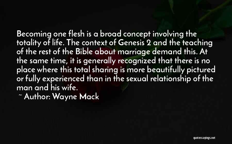 Wayne Mack Quotes: Becoming One Flesh Is A Broad Concept Involving The Totality Of Life. The Context Of Genesis 2 And The Teaching