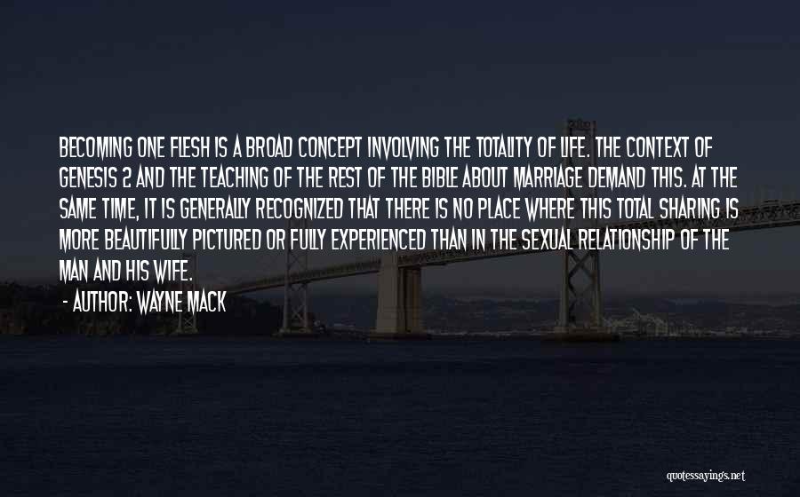 Wayne Mack Quotes: Becoming One Flesh Is A Broad Concept Involving The Totality Of Life. The Context Of Genesis 2 And The Teaching