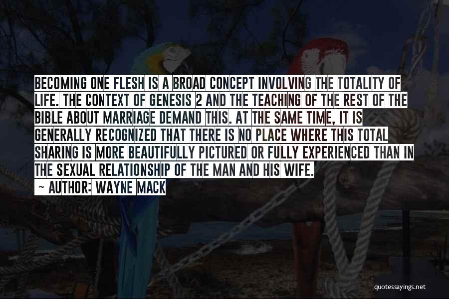 Wayne Mack Quotes: Becoming One Flesh Is A Broad Concept Involving The Totality Of Life. The Context Of Genesis 2 And The Teaching