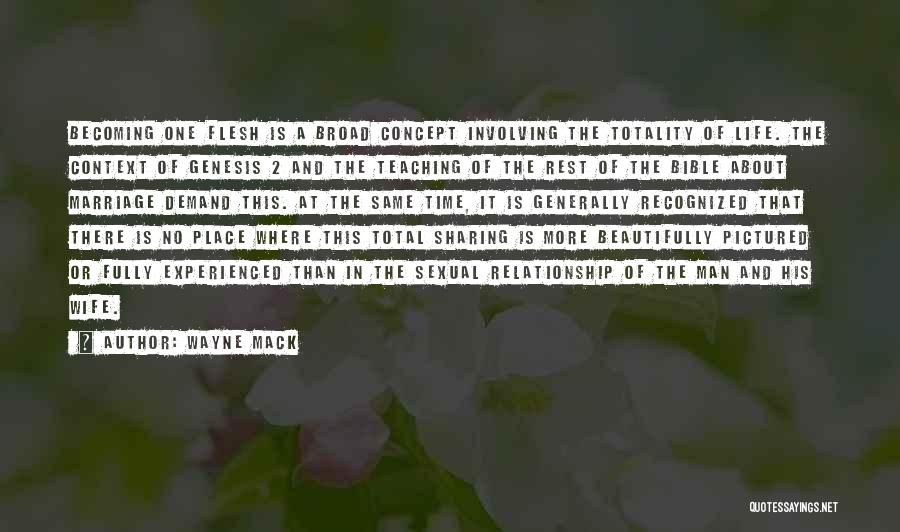 Wayne Mack Quotes: Becoming One Flesh Is A Broad Concept Involving The Totality Of Life. The Context Of Genesis 2 And The Teaching