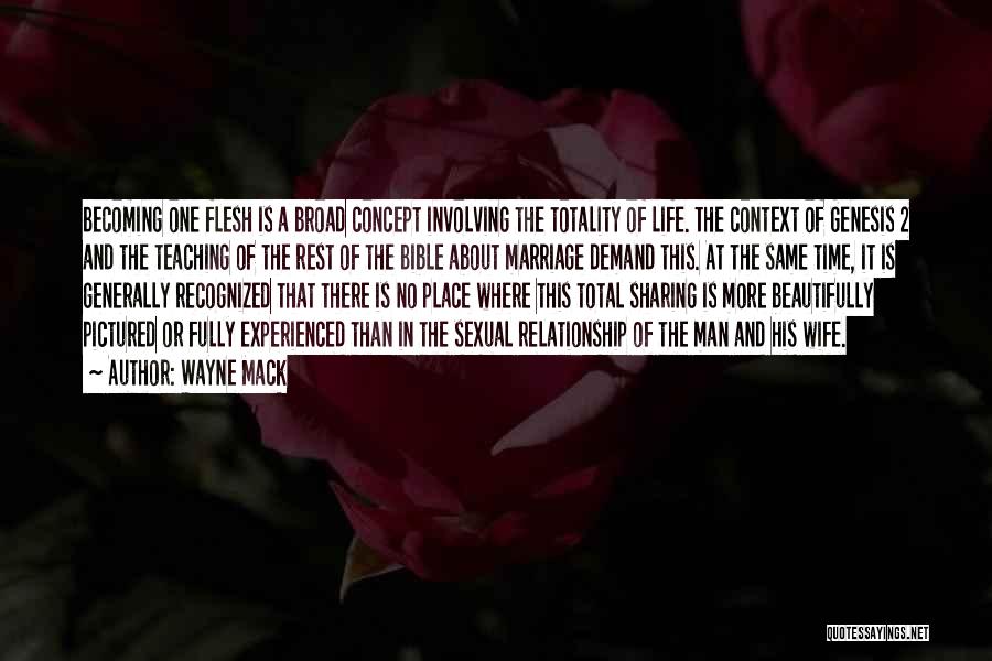 Wayne Mack Quotes: Becoming One Flesh Is A Broad Concept Involving The Totality Of Life. The Context Of Genesis 2 And The Teaching