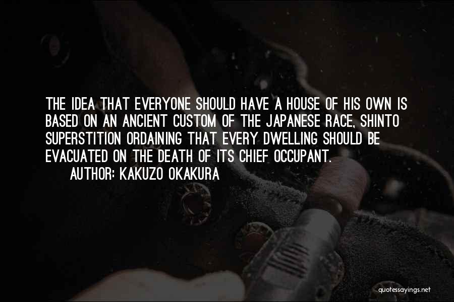 Kakuzo Okakura Quotes: The Idea That Everyone Should Have A House Of His Own Is Based On An Ancient Custom Of The Japanese