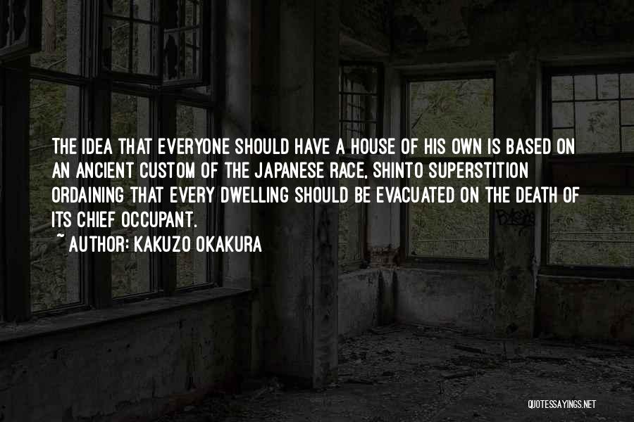 Kakuzo Okakura Quotes: The Idea That Everyone Should Have A House Of His Own Is Based On An Ancient Custom Of The Japanese