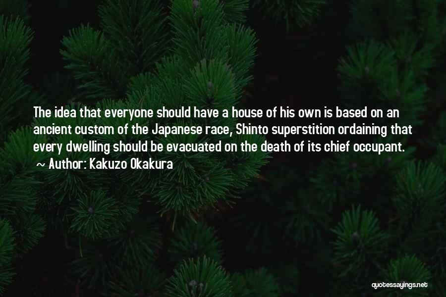 Kakuzo Okakura Quotes: The Idea That Everyone Should Have A House Of His Own Is Based On An Ancient Custom Of The Japanese