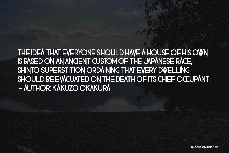 Kakuzo Okakura Quotes: The Idea That Everyone Should Have A House Of His Own Is Based On An Ancient Custom Of The Japanese