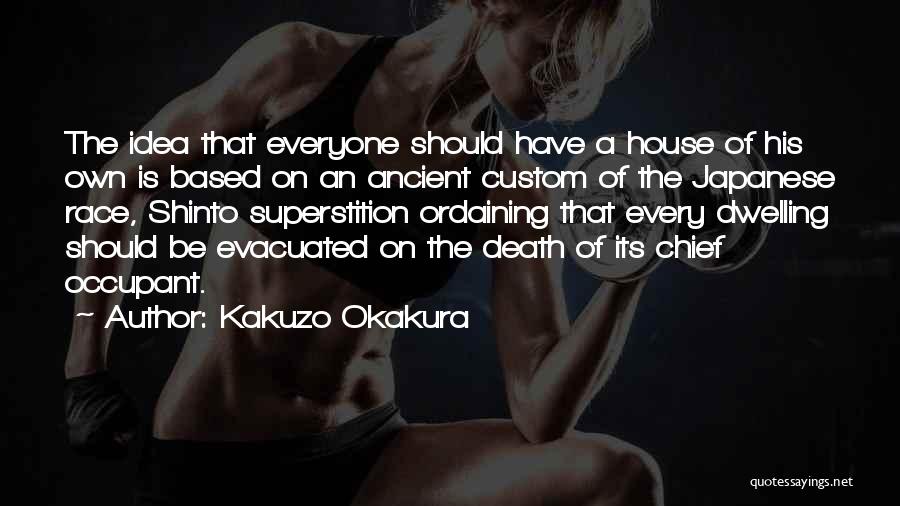 Kakuzo Okakura Quotes: The Idea That Everyone Should Have A House Of His Own Is Based On An Ancient Custom Of The Japanese