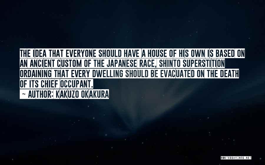 Kakuzo Okakura Quotes: The Idea That Everyone Should Have A House Of His Own Is Based On An Ancient Custom Of The Japanese