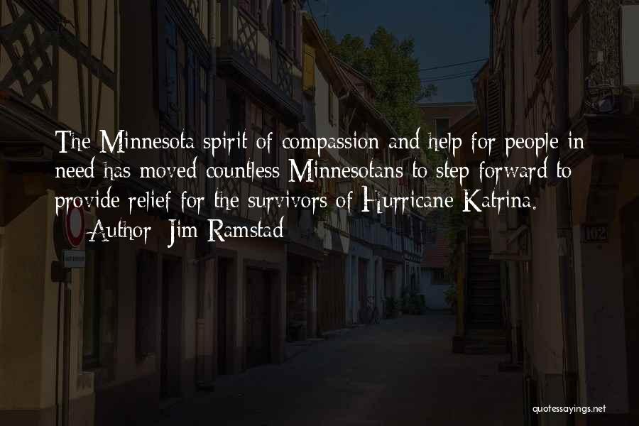 Jim Ramstad Quotes: The Minnesota Spirit Of Compassion And Help For People In Need Has Moved Countless Minnesotans To Step Forward To Provide