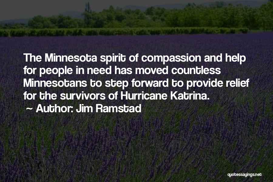 Jim Ramstad Quotes: The Minnesota Spirit Of Compassion And Help For People In Need Has Moved Countless Minnesotans To Step Forward To Provide