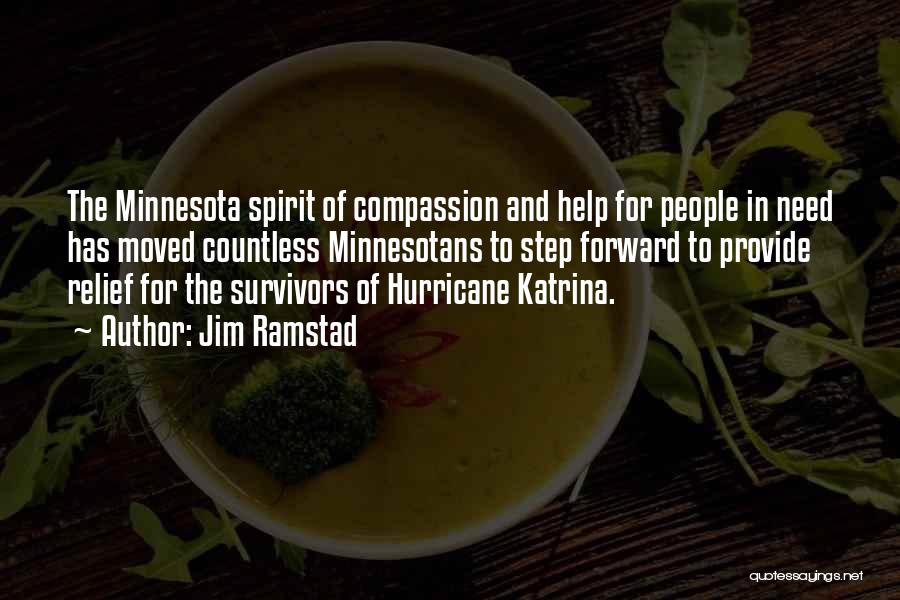 Jim Ramstad Quotes: The Minnesota Spirit Of Compassion And Help For People In Need Has Moved Countless Minnesotans To Step Forward To Provide