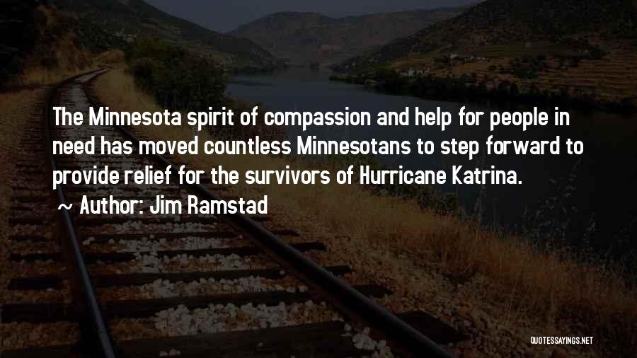 Jim Ramstad Quotes: The Minnesota Spirit Of Compassion And Help For People In Need Has Moved Countless Minnesotans To Step Forward To Provide
