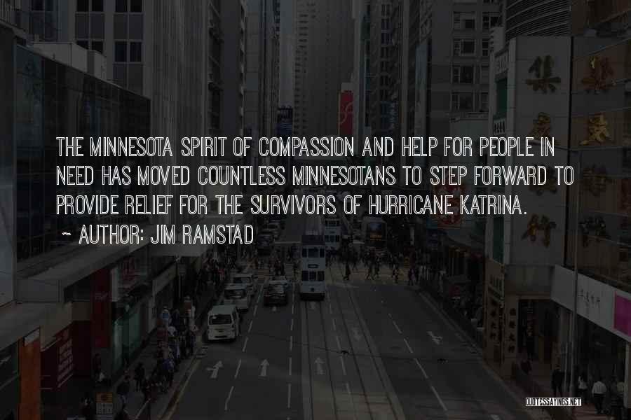 Jim Ramstad Quotes: The Minnesota Spirit Of Compassion And Help For People In Need Has Moved Countless Minnesotans To Step Forward To Provide