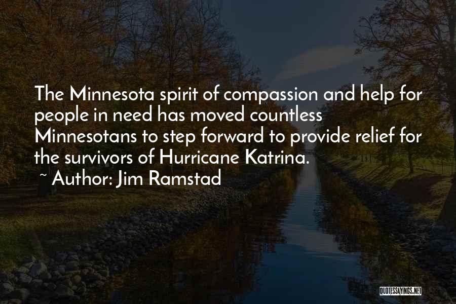 Jim Ramstad Quotes: The Minnesota Spirit Of Compassion And Help For People In Need Has Moved Countless Minnesotans To Step Forward To Provide