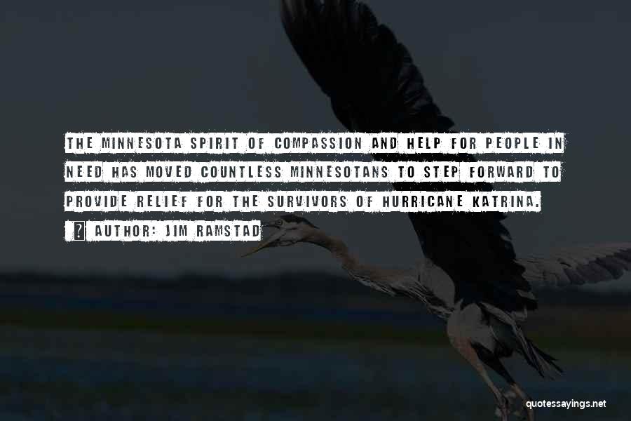 Jim Ramstad Quotes: The Minnesota Spirit Of Compassion And Help For People In Need Has Moved Countless Minnesotans To Step Forward To Provide