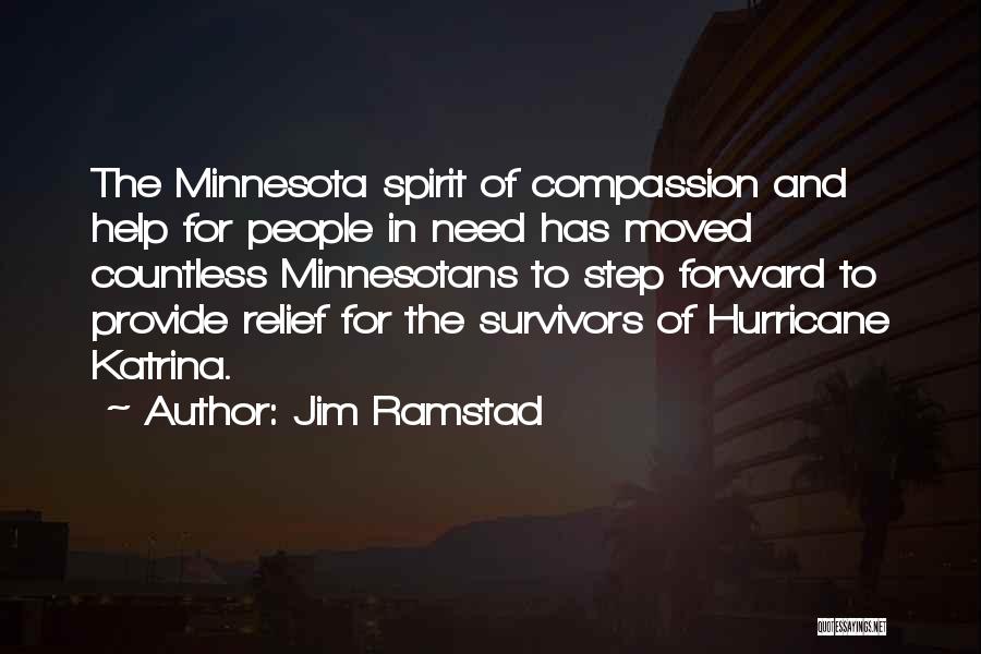 Jim Ramstad Quotes: The Minnesota Spirit Of Compassion And Help For People In Need Has Moved Countless Minnesotans To Step Forward To Provide