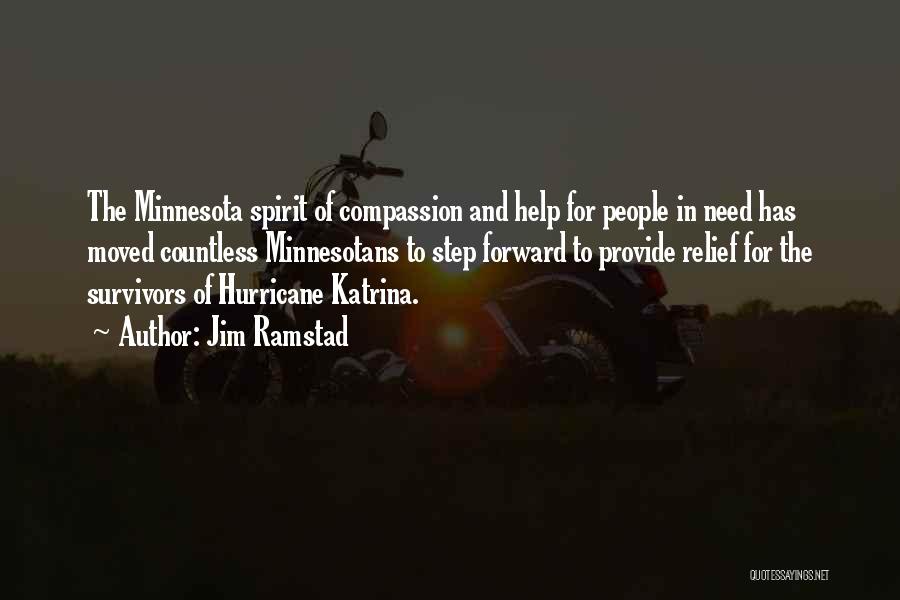 Jim Ramstad Quotes: The Minnesota Spirit Of Compassion And Help For People In Need Has Moved Countless Minnesotans To Step Forward To Provide