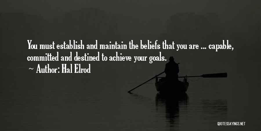 Hal Elrod Quotes: You Must Establish And Maintain The Beliefs That You Are ... Capable, Committed And Destined To Achieve Your Goals.