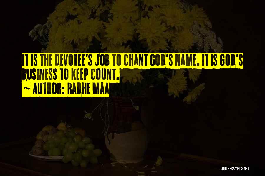 Radhe Maa Quotes: It Is The Devotee's Job To Chant God's Name. It Is God's Business To Keep Count.