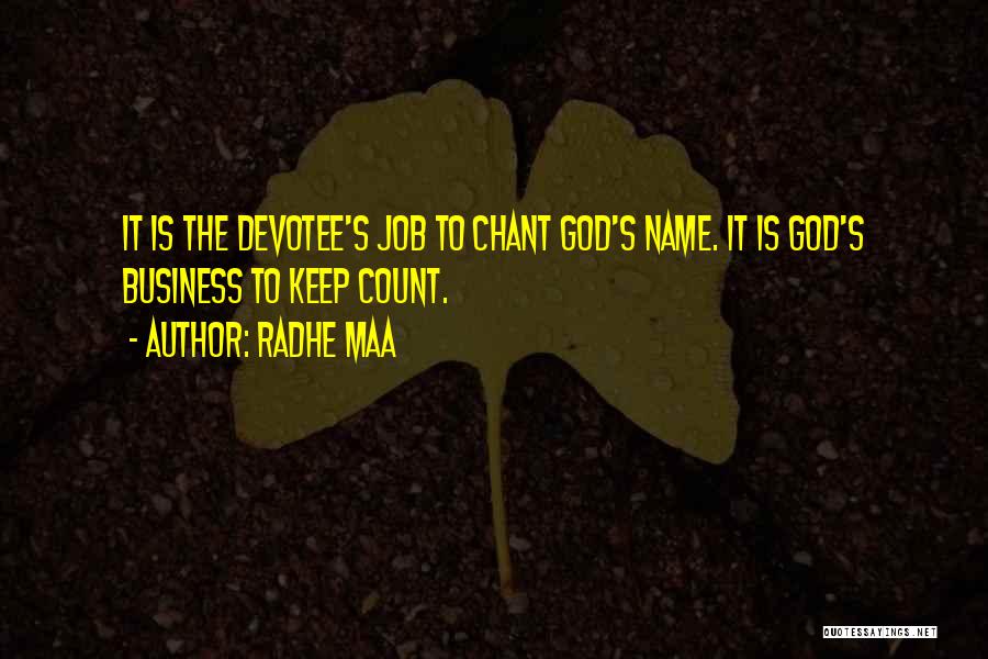 Radhe Maa Quotes: It Is The Devotee's Job To Chant God's Name. It Is God's Business To Keep Count.