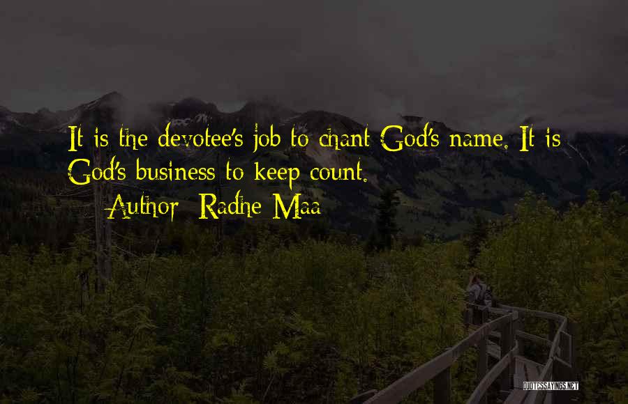 Radhe Maa Quotes: It Is The Devotee's Job To Chant God's Name. It Is God's Business To Keep Count.