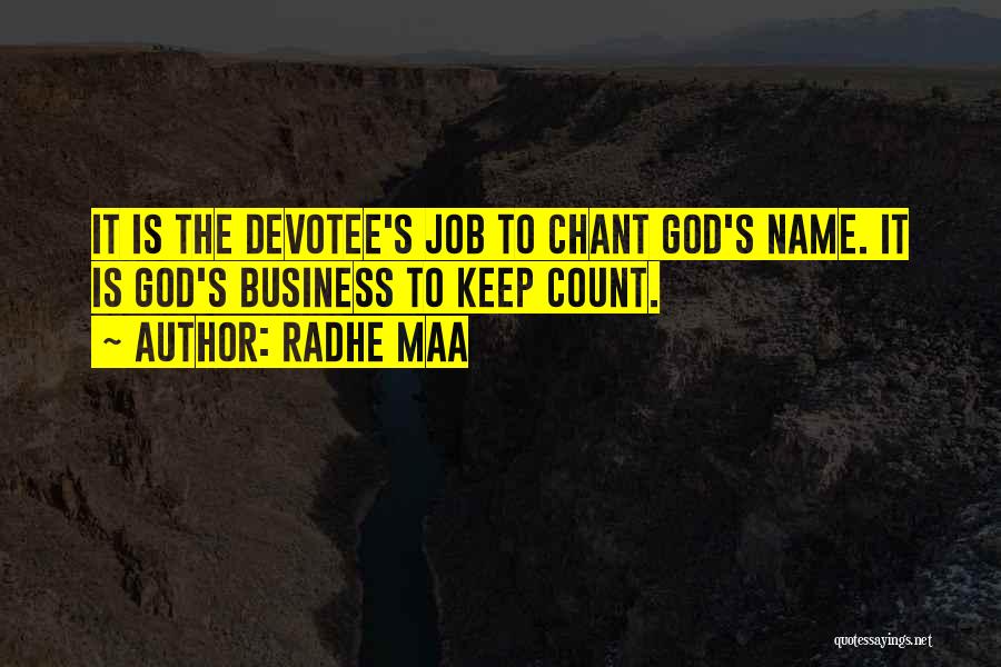 Radhe Maa Quotes: It Is The Devotee's Job To Chant God's Name. It Is God's Business To Keep Count.