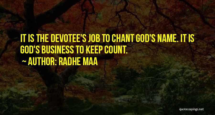 Radhe Maa Quotes: It Is The Devotee's Job To Chant God's Name. It Is God's Business To Keep Count.