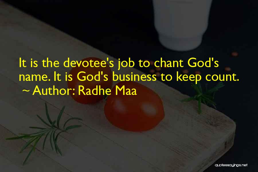 Radhe Maa Quotes: It Is The Devotee's Job To Chant God's Name. It Is God's Business To Keep Count.