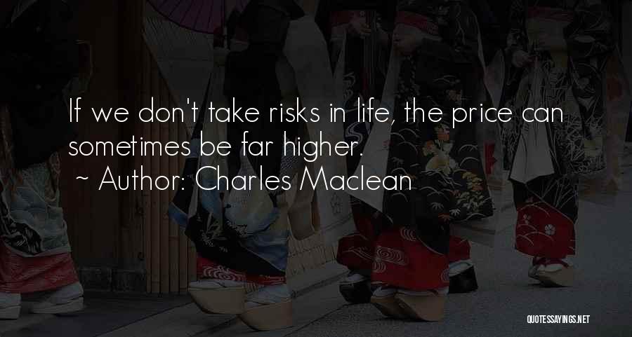Charles Maclean Quotes: If We Don't Take Risks In Life, The Price Can Sometimes Be Far Higher.