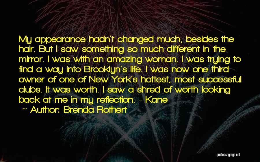 Brenda Rothert Quotes: My Appearance Hadn't Changed Much, Besides The Hair. But I Saw Something So Much Different In The Mirror. I Was