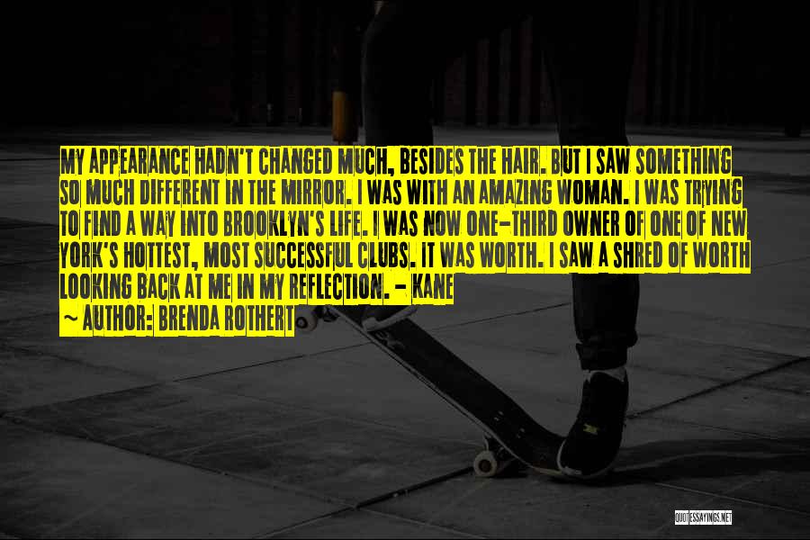 Brenda Rothert Quotes: My Appearance Hadn't Changed Much, Besides The Hair. But I Saw Something So Much Different In The Mirror. I Was