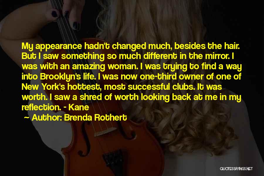 Brenda Rothert Quotes: My Appearance Hadn't Changed Much, Besides The Hair. But I Saw Something So Much Different In The Mirror. I Was