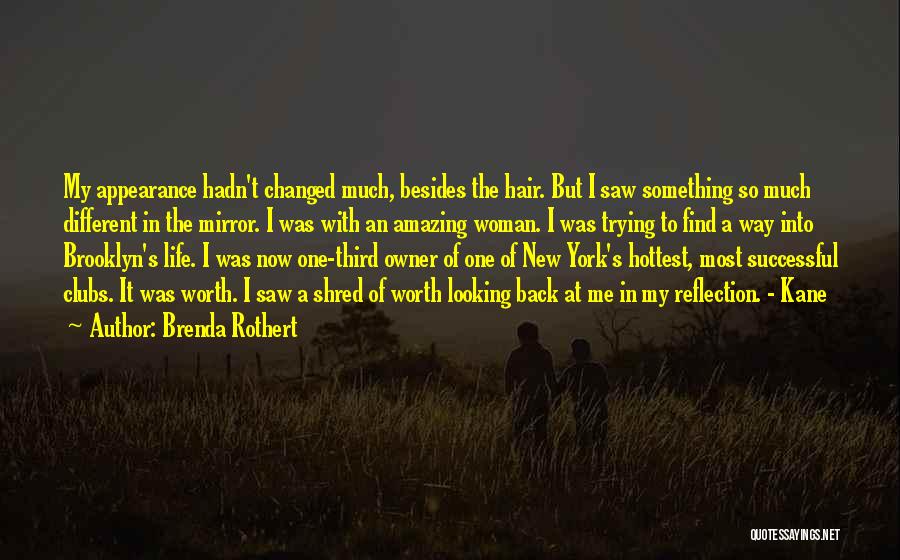 Brenda Rothert Quotes: My Appearance Hadn't Changed Much, Besides The Hair. But I Saw Something So Much Different In The Mirror. I Was