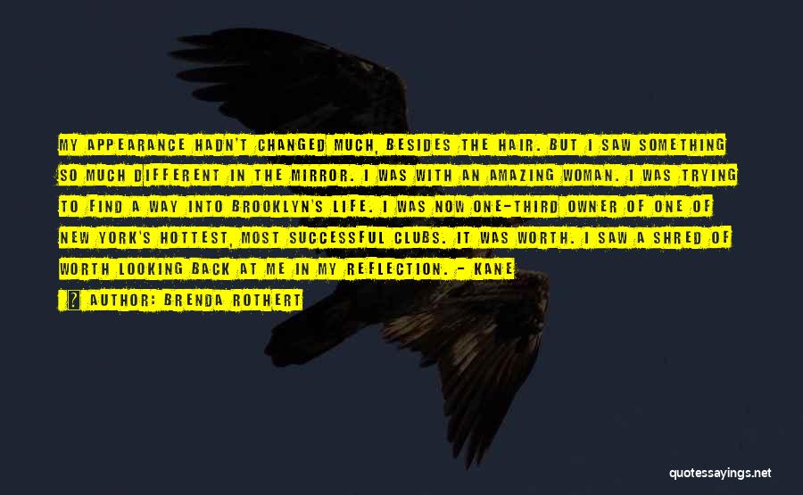 Brenda Rothert Quotes: My Appearance Hadn't Changed Much, Besides The Hair. But I Saw Something So Much Different In The Mirror. I Was