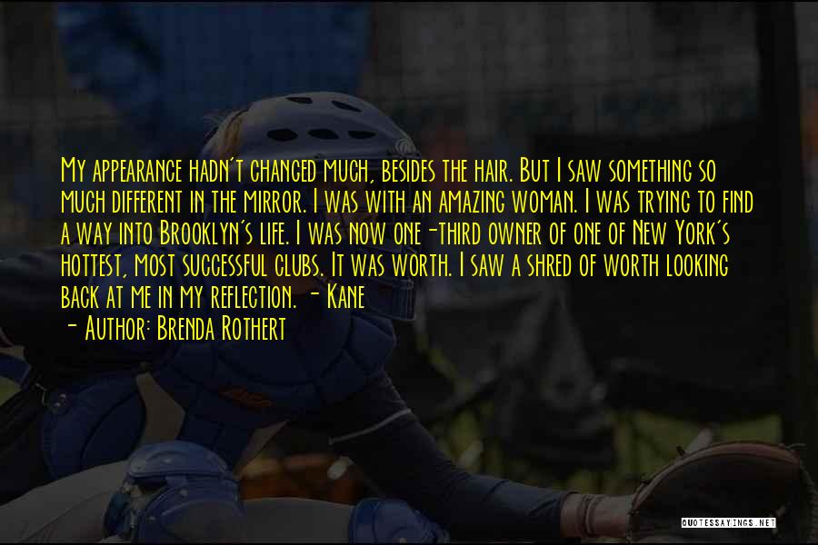 Brenda Rothert Quotes: My Appearance Hadn't Changed Much, Besides The Hair. But I Saw Something So Much Different In The Mirror. I Was