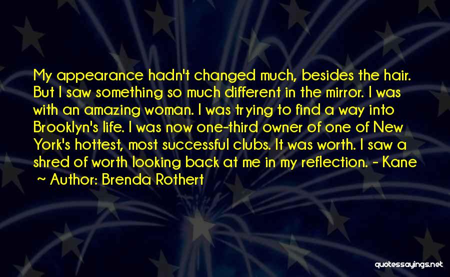 Brenda Rothert Quotes: My Appearance Hadn't Changed Much, Besides The Hair. But I Saw Something So Much Different In The Mirror. I Was