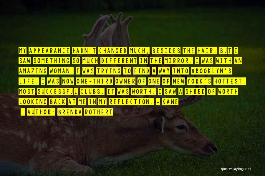 Brenda Rothert Quotes: My Appearance Hadn't Changed Much, Besides The Hair. But I Saw Something So Much Different In The Mirror. I Was