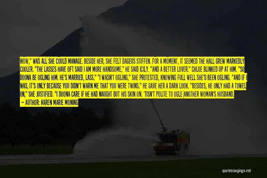 Karen Marie Moning Quotes: Wow, Was All She Could Manage. Beside Her, She Felt Dageus Stiffen. For A Moment, It Seemed The Hall Grew