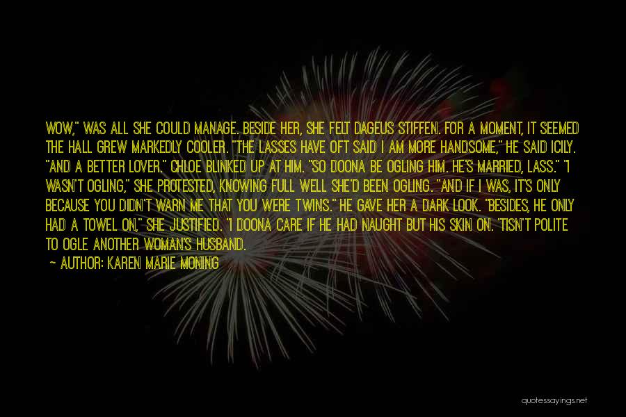 Karen Marie Moning Quotes: Wow, Was All She Could Manage. Beside Her, She Felt Dageus Stiffen. For A Moment, It Seemed The Hall Grew