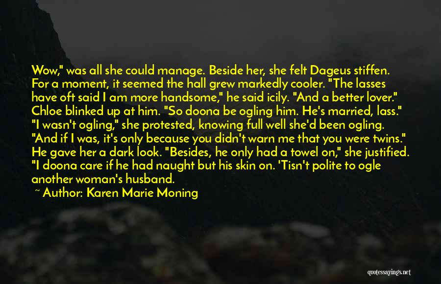 Karen Marie Moning Quotes: Wow, Was All She Could Manage. Beside Her, She Felt Dageus Stiffen. For A Moment, It Seemed The Hall Grew