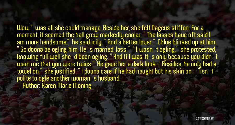 Karen Marie Moning Quotes: Wow, Was All She Could Manage. Beside Her, She Felt Dageus Stiffen. For A Moment, It Seemed The Hall Grew