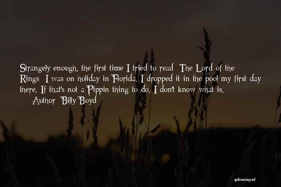 Billy Boyd Quotes: Strangely Enough, The First Time I Tried To Read [the Lord Of The Rings] I Was On Holiday In Florida.