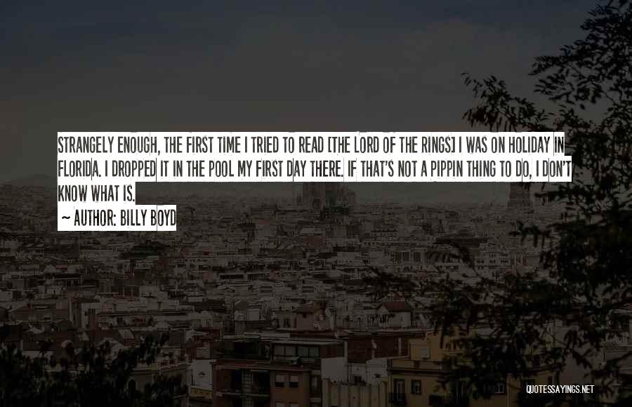 Billy Boyd Quotes: Strangely Enough, The First Time I Tried To Read [the Lord Of The Rings] I Was On Holiday In Florida.