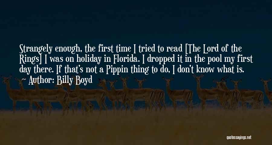 Billy Boyd Quotes: Strangely Enough, The First Time I Tried To Read [the Lord Of The Rings] I Was On Holiday In Florida.