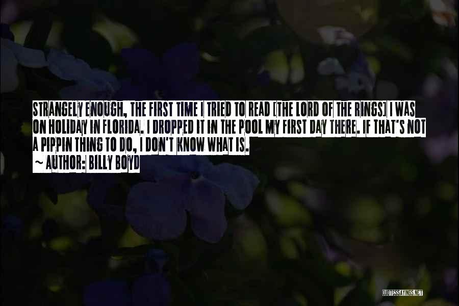 Billy Boyd Quotes: Strangely Enough, The First Time I Tried To Read [the Lord Of The Rings] I Was On Holiday In Florida.