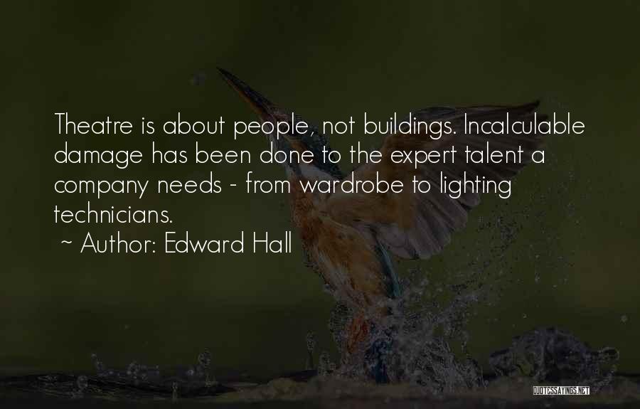 Edward Hall Quotes: Theatre Is About People, Not Buildings. Incalculable Damage Has Been Done To The Expert Talent A Company Needs - From